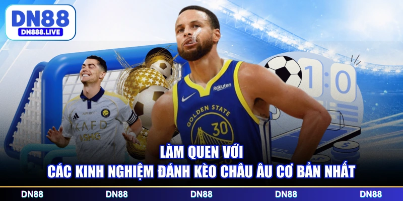Làm quen với các kinh nghiệm đánh kèo châu Âu cơ bản nhất