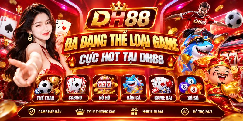 Đa dạng thể loại game cực hot tại DH88