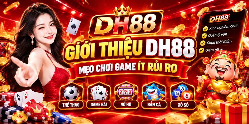 Giới thiệu DH88 - Mẹo chơi game ít rủi ro