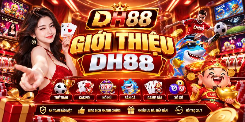 Giới thiệu DH88 – Khám Phá Nền Tảng Giải Trí 2026